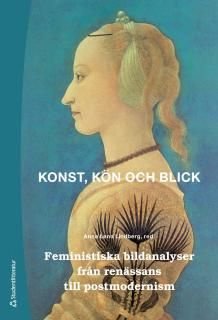 Konst, kön och blick : Feministiska bildanalyser från renässans till postmodernism