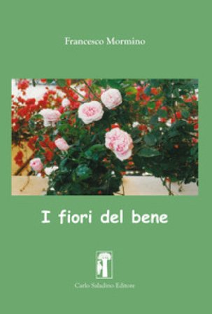 I fiori del bene. Nuova ediz. Francesco Mormino