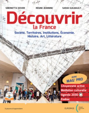 Decouvrir la France. Per le Scuole superiori. Con e-book. Con espansione online Simonetta Doveri
