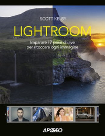 Lightroom. Imparare i 7 passi chiave per ritoccare ogni immagine Scott Kelby