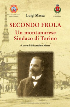 Secondo Frola. Un montanarese Sindaco di Torino Luigi Massa
