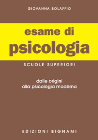 Esame di psicologia. Per l'esame di Stato delle Scuole superiori Giovanna Bolaffio