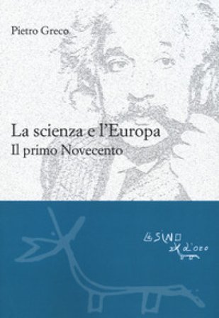 La scienza e l'Europa. Il primo Novecento Pietro Greco