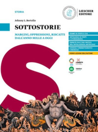 Sottostorie. Margini, oppressioni, riscatti dall'anno Mille a oggi. Per le Scuole superiori Johnny L. Bertolio