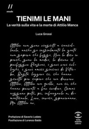 Tienimi le mani. La verità sulla vita e la morte di Attilio Manca Luca Grossi