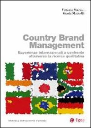 Country brand management. Esperienze internazionali a confronto attraverso la ricerca qualitativa Vittoria Marino
