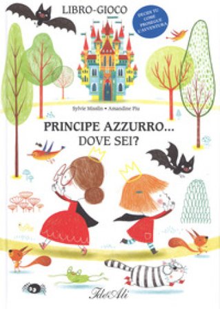 Principe azzurro... dove sei? Ediz. a colori Sylvie Misslin