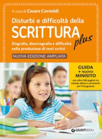 Disturbi e difficoltà della scrittura plus. Guida + nuovo minisito con oltre 500 pagine tra schede allievo e strumenti per l'insegnante. Ediz. 