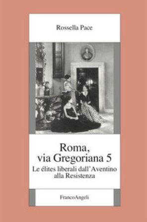 Roma, via Gregoriana 5. Le élites liberali dall'Aventino alla Resistenza Rossella Pace