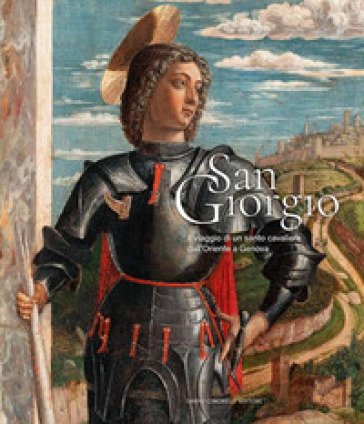 San Giorgio. Il viaggio di un santo cavaliere dall'Oriente a Genova