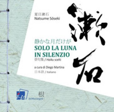 Solo la luna in silenzio. Ediz. bilingue Natsume Soseki
