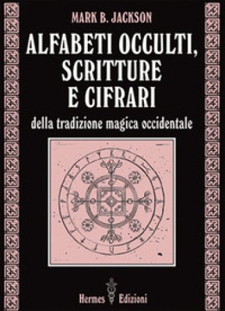 Alfabeti occulti, scritture e cifrari Mark B. Jackson