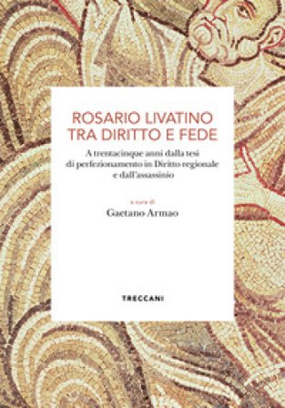 Rosario Livatino tra diritto e fede. A trentacinque anni dalla tesi di perfezionamento in Diritto regionale e dall'assassinio