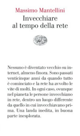 Invecchiare al tempo della rete Massimo Mantellini