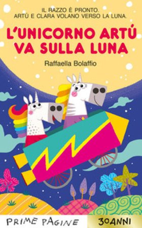 L'unicorno Artù va sulla Luna. Stampatello maiuscolo. Ediz. a colori Raffaella Bolaffio