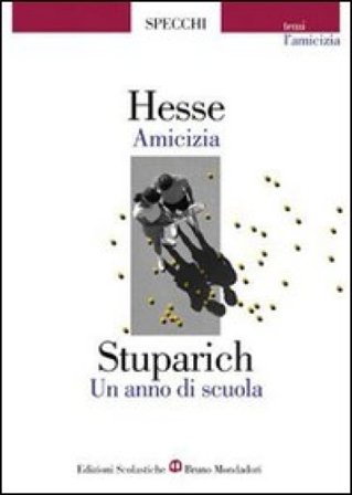 Amicizia-Un anno di scuola. Storie di amicizia Hermann Hesse