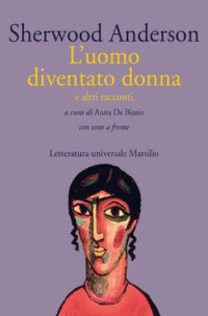 L'uomo diventato donna e altri racconti. Con testo a fronte Sherwood Anderson