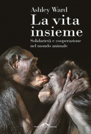 La vita insieme. Solidarietà e cooperazione nel mondo animale Ward Ashley