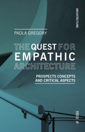 The quest for empathic architecture. Prospects concepts and critical aspects Paola Gregory