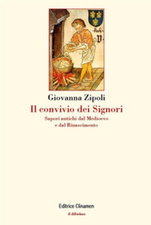Il convivio dei signori. Sapori antichi dal Medioevo e dal Rinascimento Giovanna Zipoli
