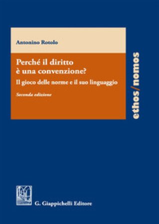 Perché il diritto è una convenzione? Il gioco delle norme e il suo linguaggio Antonino Rotolo