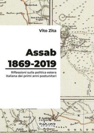Assab 1869-2019. Riflessioni sulla politica estera italiana dei primi anni postunitari Vito Zita