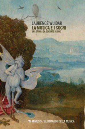 La musica e i sogni. Una storia da Socrate a Jung Laurence Wuidar
