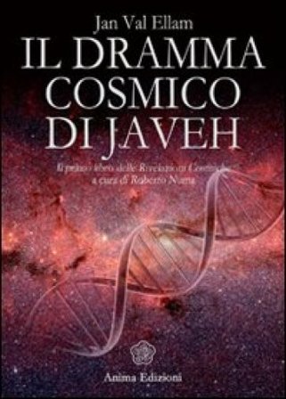 Il dramma cosmico di Javeh. Il primo libro delle «rivelazioni cosmiche» Jan Val Ellam