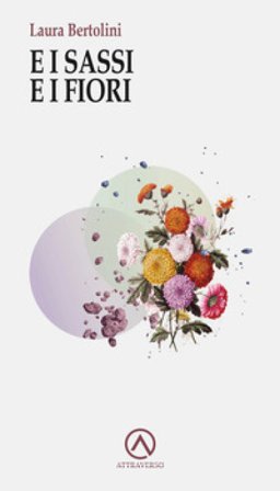 E i sassi e i fiori Laura Bertolini