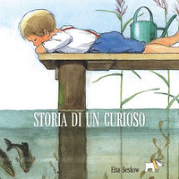 Storia di un curioso. Ediz. a colori Elsa Beskow
