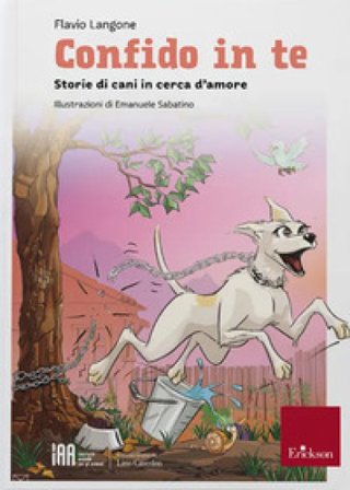 Confido in te. Storie di cani in cerca d'amore Flavio Langone