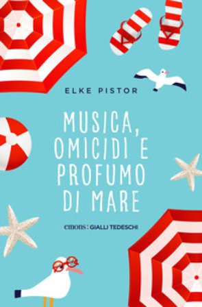 Musica, omicidi e profumo di mare Elke Pistor