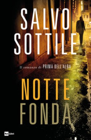 Notte fonda. Il romanzo di «Prima dell'alba» Salvo Sottile
