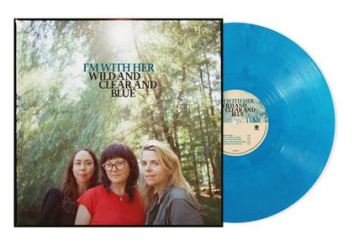 Wild and (clear and blue) I'M WITH HER