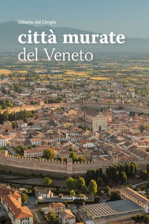 Città murate del Veneto Gilberto Dal Cengio
