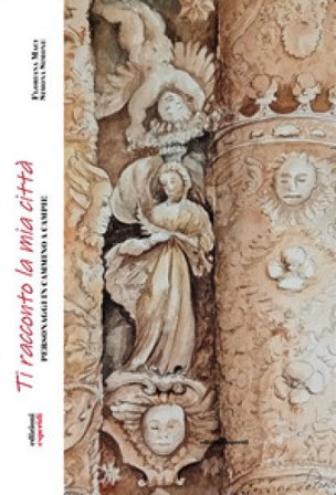 Ti racconto la mia città. Personaggi in cammino a Campie Simona Simone