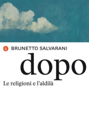 Dopo. Le religioni e l'aldilà Brunetto Salvarani
