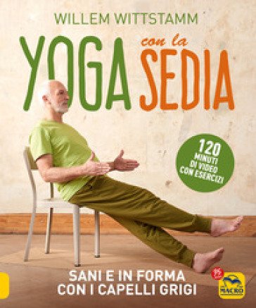 Yoga con la sedia. Sani e in forma con i capelli grigi. Con 120 minuti di video con esercizi Willem Wittstamm