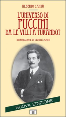 L'universo di Puccini da «Le Villi» a «Turandot» Alberto Cantù