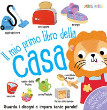 Il mio primo libro della casa. Primissimi. Ediz. a colori Kelly Miles