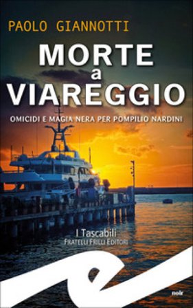 Morte a Viareggio. Omicidi e magia nera per Pompilio Nardini Paolo Giannotti