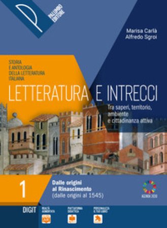 Letteratura e intrecci. Storia e antologia della letteratura italiana. Tra saperi, territorio, ambiente e cittadinanza attiva. Con Scritture e 
