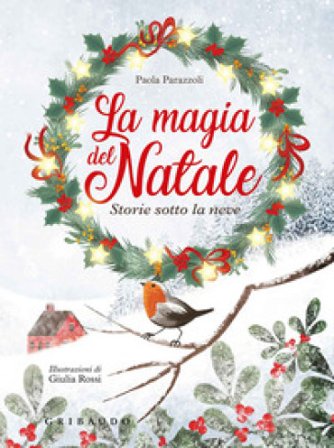 La magia del natale. Storie sotto la neve. Ediz. a colori. Ediz. plastificata Paola Parazzoli