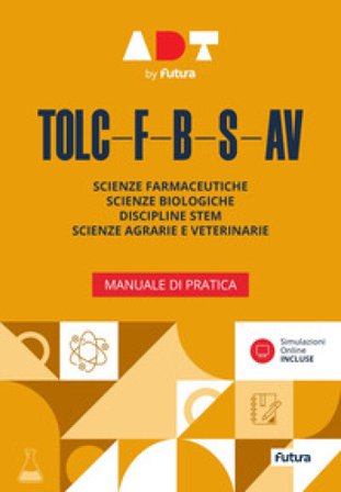 Accademia dei Test. TOLC-F-B-S-AV. Manuale di pratica. Con simulazioni online