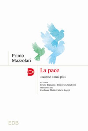 La pace. «Adesso o mai più» Primo Mazzolari