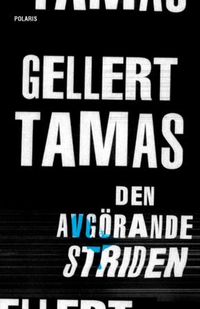 Den avgörande striden - Bok av Gellert Tamas - Inbunden