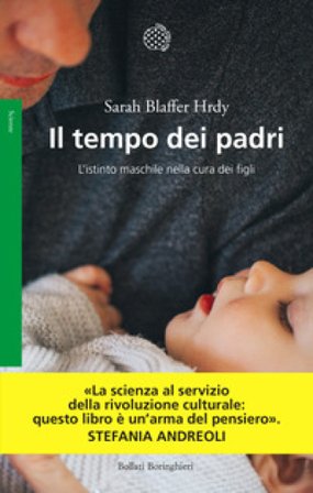 Il tempo dei padri. L'istinto maschile nella cura dei figli Sarah Blaffer Hrdy