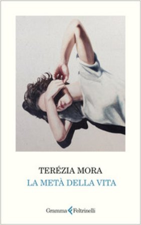 La metà della vita Terézia Mora