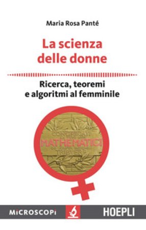 La scienza delle donne. Ricerca, teoremi e algoritmi al femminile Maria Rosa Panté