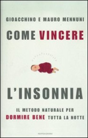 Come vincere l'insonnia. Il metodo naturale per dormire bene tutta la notte Gioacchino Mennuni